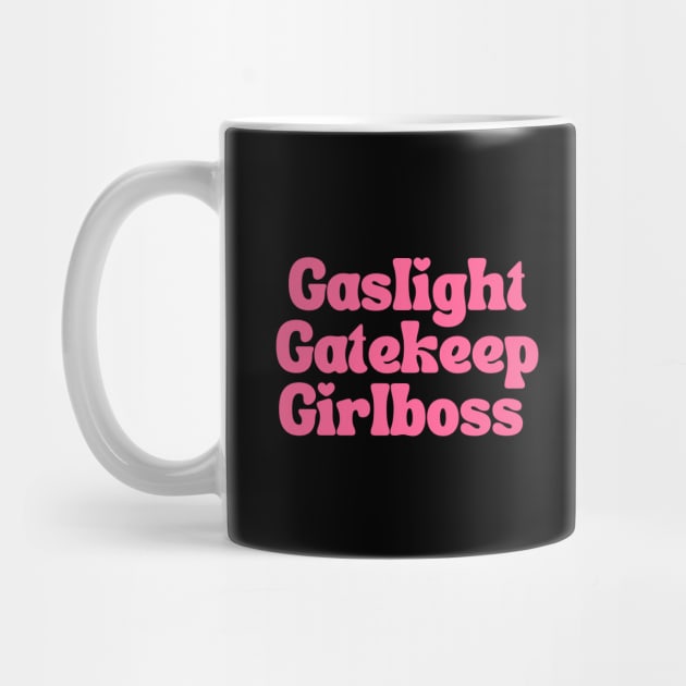 Gaslight Gatekeep Girlboss by bubbleshop